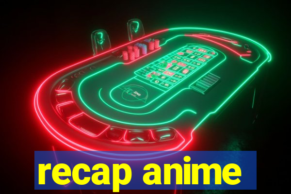 recap anime
